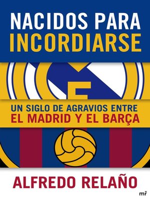 cover image of Nacidos para incordiarse. Un siglo de agravios entre el Madrid y el Barça